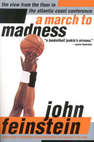 Title: A March to Madness: A View from the Floor in the Atlantic Coast Conference, Author: John Feinstein
