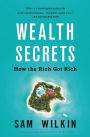 Wealth Secrets of the One Percent: A Modern Manual to Getting Marvelously, Obscenely Rich