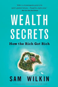 Title: Wealth Secrets: How the Rich Got Rich, Author: Sam Wilkin