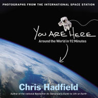 Title: You Are Here: Around the World in 92 Minutes: Photographs from the International Space Station, Author: Chris Hadfield