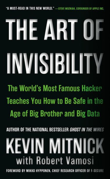 The Art of Invisibility: The World's Most Famous Hacker Teaches You How to Be Safe in the Age of Big Brother and Big Data