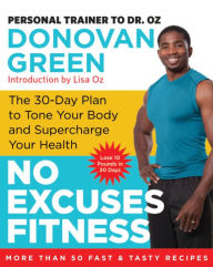 Title: No Excuses Fitness: The 30-Day Plan to Tone Your Body and Supercharge Your Health, Author: Donovan Green