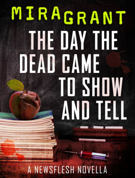 The Day the Dead Came to Show and Tell (Newsflesh Series Novella)