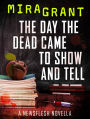 The Day the Dead Came to Show and Tell: A Newsflesh Novella