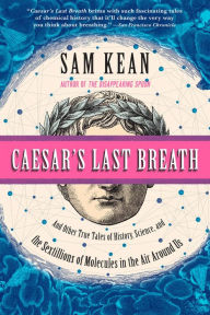 Title: Caesar's Last Breath: Decoding the Secrets of the Air Around Us, Author: Sam Kean