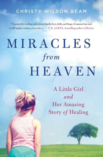 Miracles from Heaven: A Little Girl and Her Amazing Story of Healing