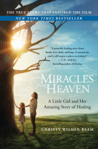 Title: Miracles from Heaven: A Little Girl, Her Journey to Heaven, and Her Amazing Story of Healing, Author: Christy Wilson Beam