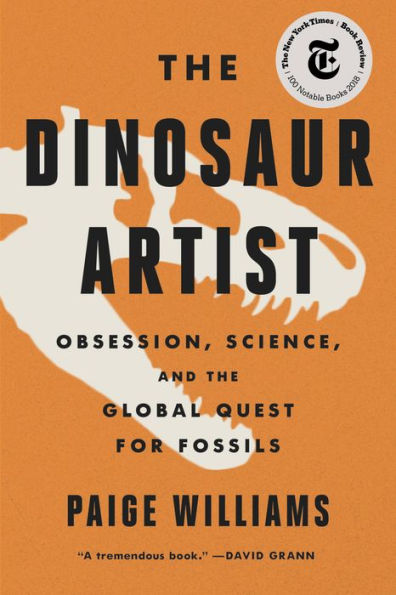 The Dinosaur Artist: Obsession, Betrayal, and the Quest for Earth's Ultimate Trophy