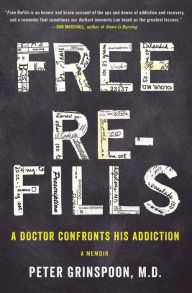 Title: Free Refills: A Doctor Confronts His Addiction, Author: Peter Grinspoon MD