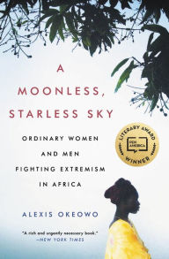 Title: A Moonless, Starless Sky: Ordinary Women and Men Fighting Extremism in Africa, Author: Zak El-Ramly