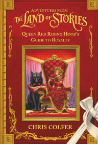 Title: Adventures from the Land of Stories: Queen Red Riding Hood's Guide to Royalty, Author: Chris Colfer