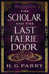 Title: The Scholar and the Last Faerie Door, Author: H. G. Parry