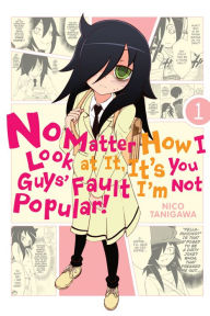 Title: No Matter How I Look at It, It's You Guys' Fault I'm Not Popular!, Vol. 1, Author: Nico Tanigawa