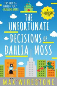 Title: The Unfortunate Decisions of Dahlia Moss (Dahlia Moss Mystery Series #1), Author: Max Wirestone