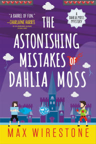 Title: The Astonishing Mistakes of Dahlia Moss (Dahlia Moss Mystery Series #2), Author: Max Wirestone