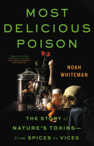 Ebook inglese download Most Delicious Poison: The Story of Nature's Toxins-From Spices to Vices by Noah Whiteman in English