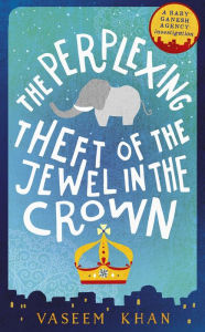 Title: The Perplexing Theft of the Jewel in the Crown (Baby Ganesh Agency Investigation #2), Author: Vaseem Khan