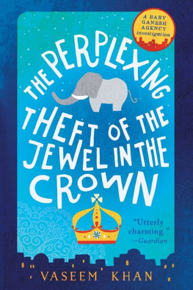 The Perplexing Theft of the Jewel in the Crown (Baby Ganesh Agency Investigation #2)