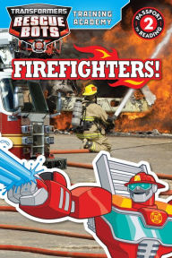 Title: Transformers Rescue Bots: Training Academy: Firefighters!, Author: Hasbro