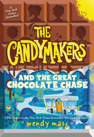 Title: The Candymakers and the Great Chocolate Chase, Author: Wendy Mass