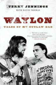 Title: Waylon: Tales of My Outlaw Dad, Author: Terry Jennings