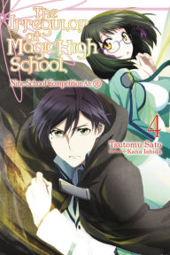 Title: The Irregular at Magic High School, Vol. 4 (light novel): Nine School Competition Arc, Part II, Author: Tsutomu Sato