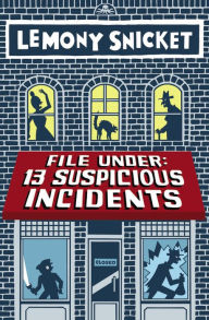Title: File Under: 13 Suspicious Incidents, Author: Lemony Snicket