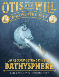 Title: Otis and Will Discover the Deep: The Record-Setting Dive of the Bathysphere, Author: Barb Rosenstock