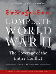 Title: The New York Times Complete World War II: The Coverage of the Entire Conflict, Author: The New York Times