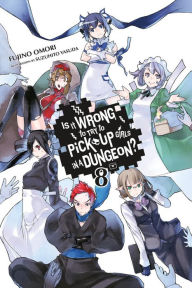 Title: Is It Wrong to Try to Pick Up Girls in a Dungeon?, Vol. 8 (light novel), Author: Fujino Omori