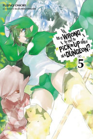 Title: Is It Wrong to Try to Pick Up Girls in a Dungeon?, Vol. 5 (light novel), Author: Fujino Omori