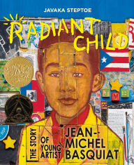 Title: Radiant Child: The Story of Young Artist Jean-Michel Basquiat (Caldecott Medal & Coretta Scott King Illustrator Award Winner), Author: Javaka Steptoe