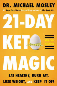 Title: 21-Day Keto Magic: Eat Healthy, Burn Fat, Lose Weight, and Keep It Off, Author: Michael Mosley