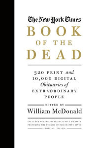 Title: The New York Times Book of the Dead: Obituaries of Extraordinary People, Author: William McDonald