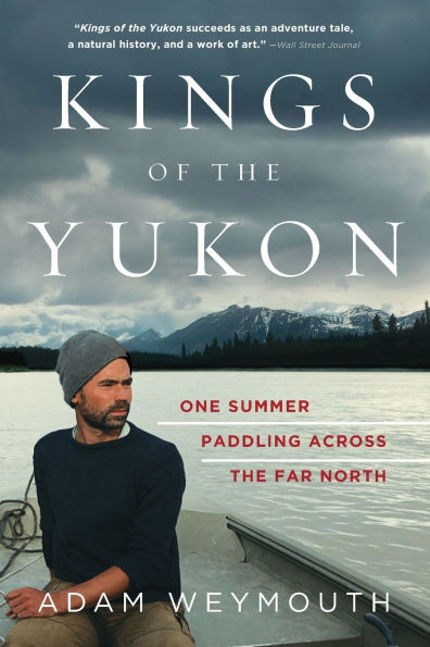 Kings of the Yukon: One Summer Paddling Across Far North