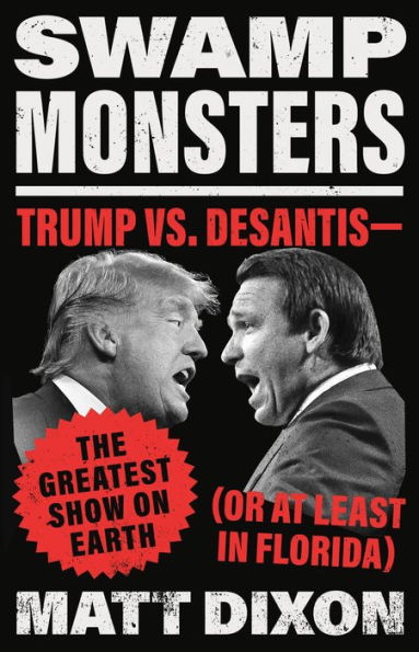 Swamp Monsters: Trump vs. DeSantis-the Greatest Show on Earth (or at Least Florida)