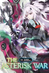 Title: The Asterisk War, Vol. 6 (light novel): The Triumphal Homecoming Battle, Author: Yuu Miyazaki