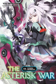 Title: The Asterisk War, Vol. 6 (light novel): The Triumphal Homecoming Battle, Author: Yuu Miyazaki