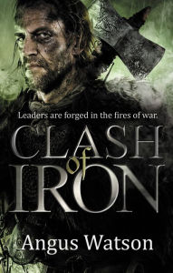 Title: Clash of Iron, Author: Angus Watson