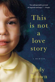 Title: This Is Not a Love Story: A Memoir, Author: Judy Brown