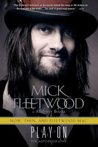 Title: Play On: Now, Then, and Fleetwood Mac: The Autobiography, Author: Mick Fleetwood