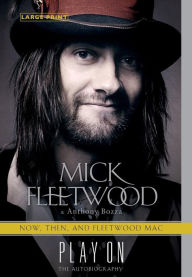 Title: Play On: Now, Then, and Fleetwood Mac: The Autobiography, Author: Mick Fleetwood