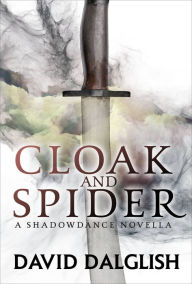 Title: Cloak and Spider: A Shadowdance Novella, Author: David Dalglish