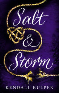 Title: Salt & Storm, Author: Kendall Kulper