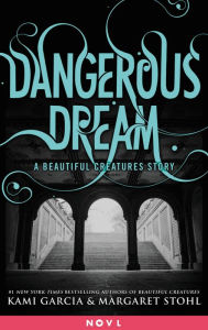 Title: Dangerous Dream: A Beautiful Creatures Story, Author: Kami Garcia