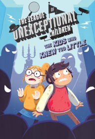 Title: The Kids Who Knew Too Little (The League of Unexceptional Children Series #3), Author: Gitty Daneshvari