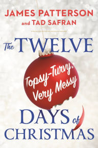 Free computer pdf books download The Twelve Topsy-Turvy, Very Messy Days of Christmas by James Patterson, Tad Safran, James Patterson, Tad Safran 9780316405904 PDB (English Edition)