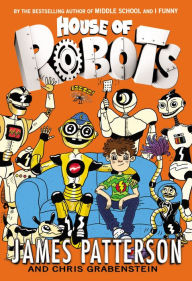Title: House of Robots (House of Robots Series #1), Author: James Patterson