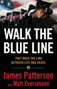 Free computer books for download pdf Walk the Blue Line: They Walk the Line Between Life and Death (English literature) by James Patterson, Matt Eversmann, Chris Mooney PDF 9780316406604