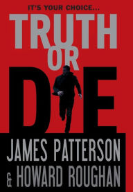 Title: Truth or Die, Author: James Patterson